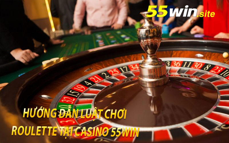 Hướng Dẫn Luật Chơi Roulette Tại Casino 55Win
