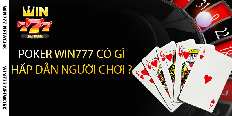 Poker win777 có gì hấp dẫn người chơi ?